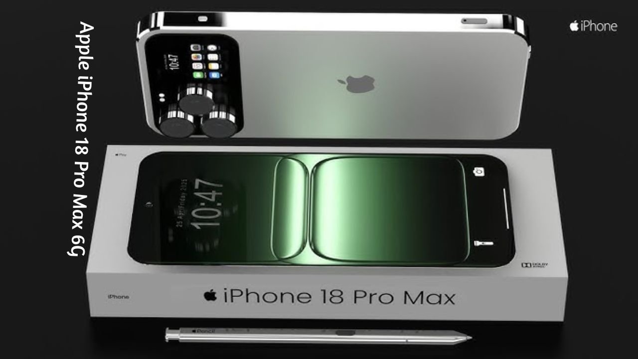 Apple iPhone 18 Pro Max 6G Launched