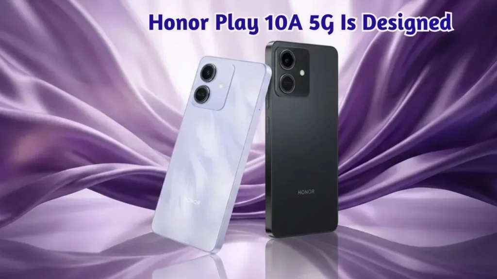 Honor Play 10A 5G Is Designed